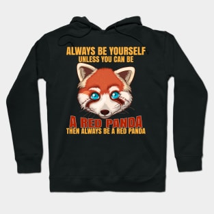 Always Be Yourself Unless You Can Be A Red Panda Hoodie